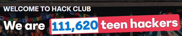 Screenshot of Hack Club website saying "Welcome to Hack Club / We are 111,620 teen hackers"